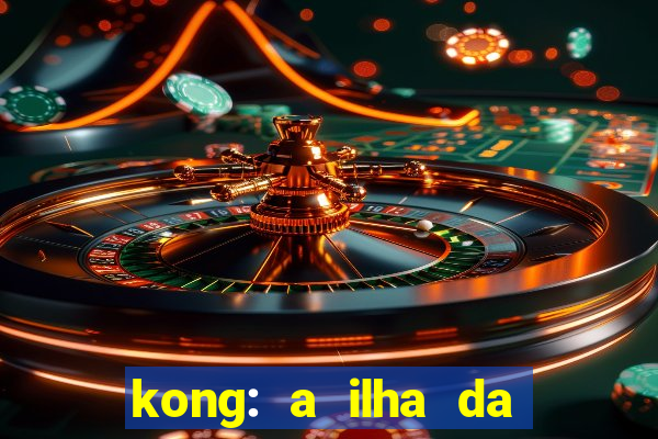 kong: a ilha da caveira filme completo dublado mega filmes